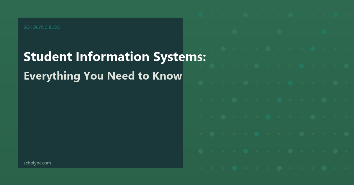 Student Information Systems: Everything You Need to Know